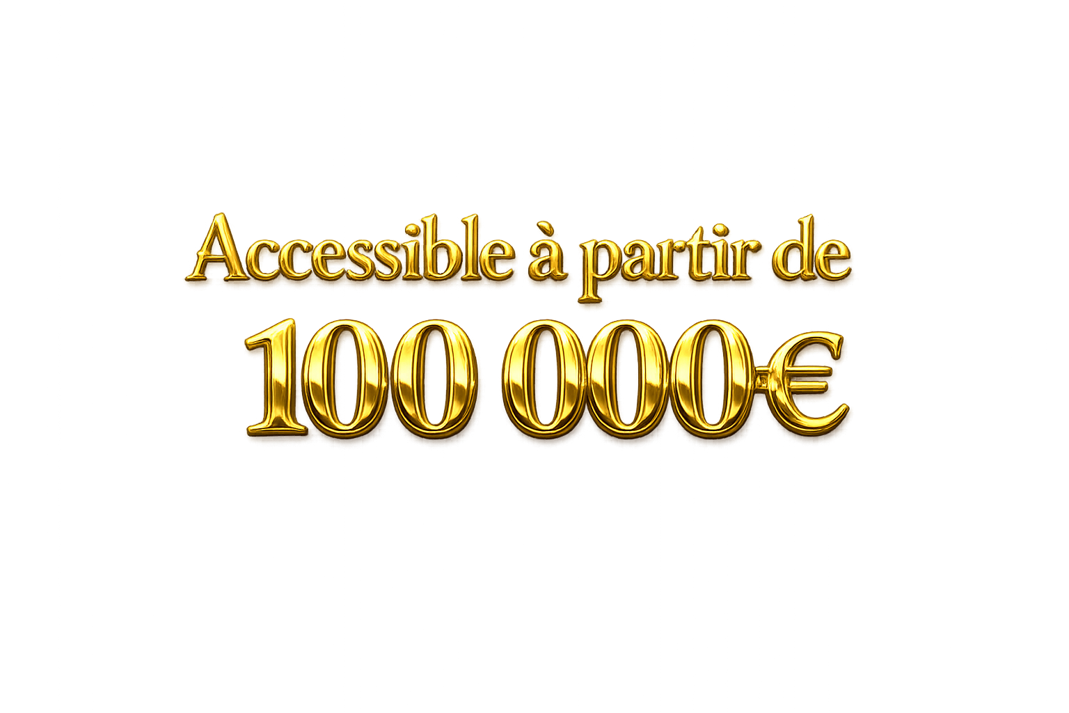 Accessible à partir de 100 000 €